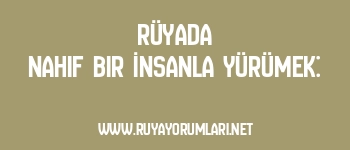 Rüyada Nahif Bir İnsanla Yürümek: