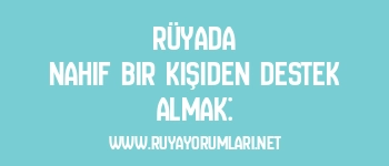 Rüyada Nahif Bir Kişiden Destek Almak: