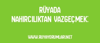 Rüyada Nahırcılıktan Vazgeçmek: