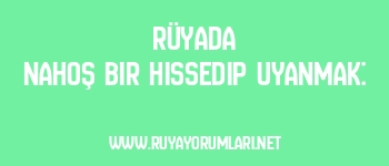 Rüyada Nahoş Bir Hissedip Uyanmak: