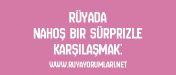 Rüyada Nahoş Bir Sürprizle Karşılaşmak:
