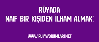 Rüyada Naif Bir Kişiden İlham Almak: