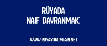 Rüyada Naif Davranmak: