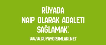 Rüyada Naip Olarak Adaleti Sağlamak: