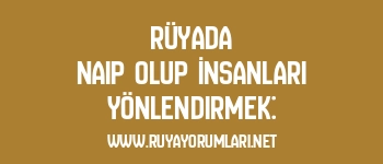 Rüyada Naip Olup İnsanları Yönlendirmek: