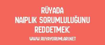 Rüyada Naiplik Sorumluluğunu Reddetmek: