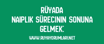 Rüyada Naiplik Sürecinin Sonuna Gelmek: