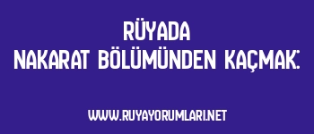 Rüyada Nakarat Bölümünden Kaçmak:
