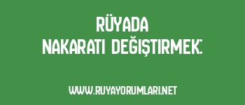 Rüyada Nakaratı Değiştirmek: