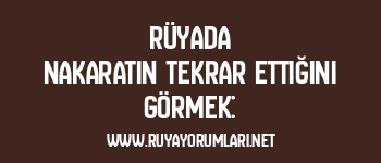 Rüyada Nakaratın Tekrar Ettiğini Görmek: