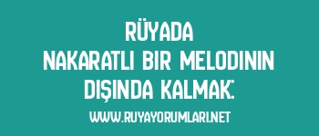 Rüyada Nakaratlı Bir Melodinin Dışında Kalmak: