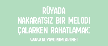 Rüyada Nakaratsız Bir Melodi Çalarken Rahatlamak: