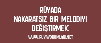Rüyada Nakaratsız Bir Melodiyi Değiştirmek: