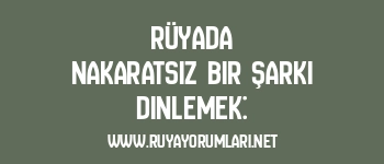 Rüyada Nakaratsız Bir Şarkı Dinlemek: