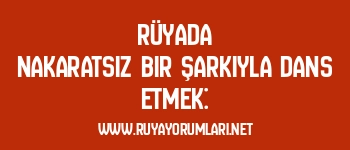 Rüyada Nakaratsız Bir Şarkıyla Dans Etmek: