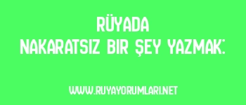 Rüyada Nakaratsız Bir Şey Yazmak: