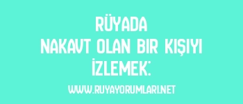 Rüyada Nakavt Olan Bir Kişiyi İzlemek: