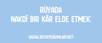 Rüyada Nakdî Bir Kâr Elde Etmek: