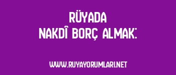 Rüyada Nakdî Borç Almak: