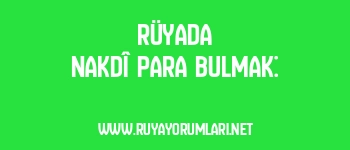 Rüyada Nakdî Para Bulmak: