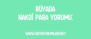 Rüyada Nakdî Para Yorumu: