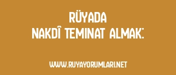 Rüyada Nakdî Teminat Almak: