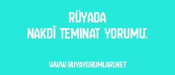 Rüyada Nakdî Teminat Yorumu: