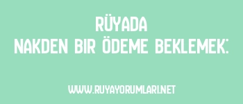 Rüyada Nakden Bir Ödeme Beklemek: