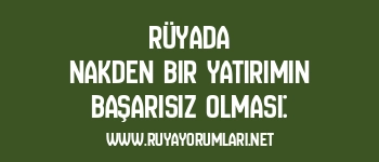 Rüyada Nakden Bir Yatırımın Başarısız Olması: