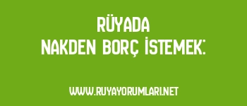 Rüyada Nakden Borç İstemek: