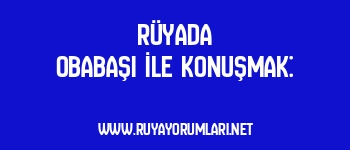 Rüyada Obabaşı İle Konuşmak: