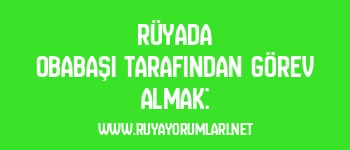 Rüyada Obabaşı Tarafından Görev Almak: