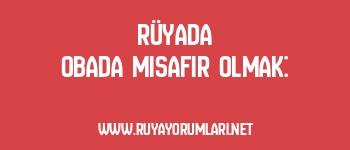 Rüyada Obada Misafir Olmak: