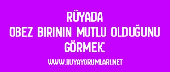 Rüyada Obez Birinin Mutlu Olduğunu Görmek: