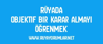 Rüyada Objektif Bir Karar Almayı Öğrenmek: