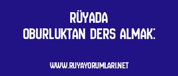 Rüyada Oburluktan Ders Almak: