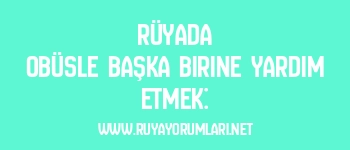 Rüyada Obüsle Başka Birine Yardım Etmek: