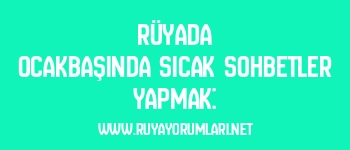 Rüyada Ocakbaşında Sıcak Sohbetler Yapmak: