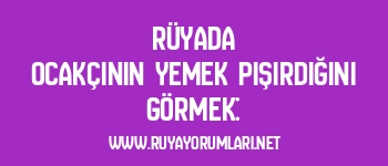 Rüyada Ocakçının Yemek Pişirdiğini Görmek: