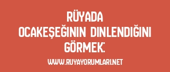 Rüyada Ocakeşeğinin Dinlendiğini Görmek: