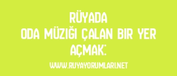 Rüyada Oda Müziği Çalan Bir Yer Açmak: