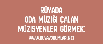 Rüyada Oda Müziği Çalan Müzisyenler Görmek: