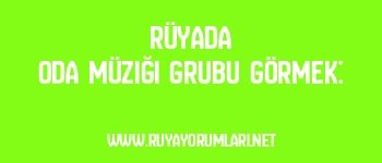 Rüyada Oda Müziği Grubu Görmek:
