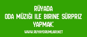 Rüyada Oda Müziği ile Birine Sürpriz Yapmak: