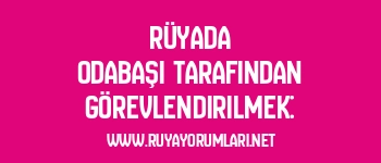 Rüyada Odabaşı Tarafından Görevlendirilmek:
