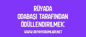 Rüyada Odabaşı Tarafından Ödüllendirilmek: