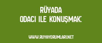 Rüyada Odacı ile Konuşmak: