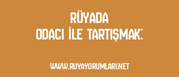 Rüyada Odacı İle Tartışmak: