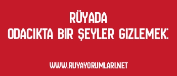 Rüyada Odacıkta Bir Şeyler Gizlemek: