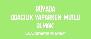 Rüyada Odacılık Yaparken Mutlu Olmak: